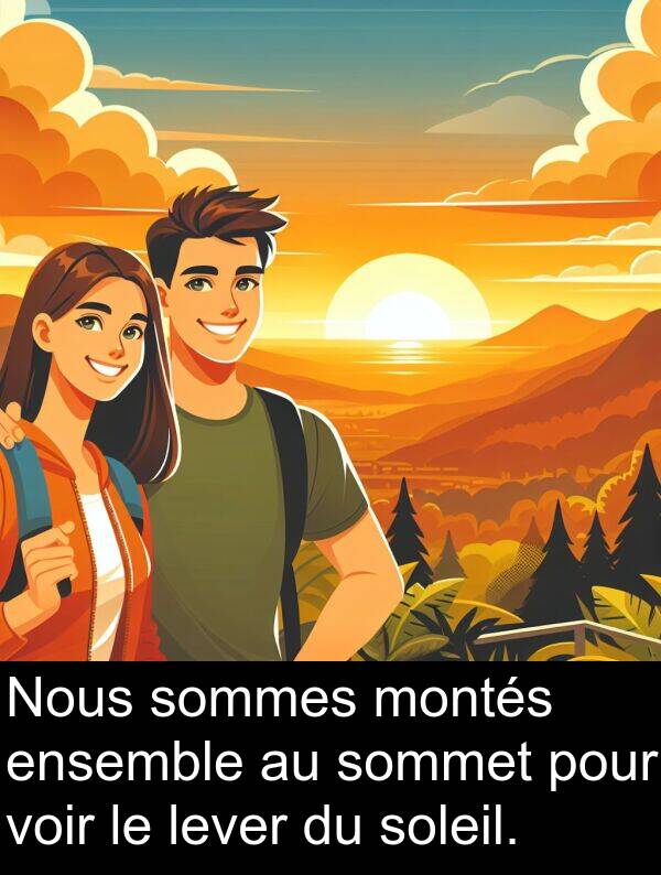 lever: Nous sommes montés ensemble au sommet pour voir le lever du soleil.