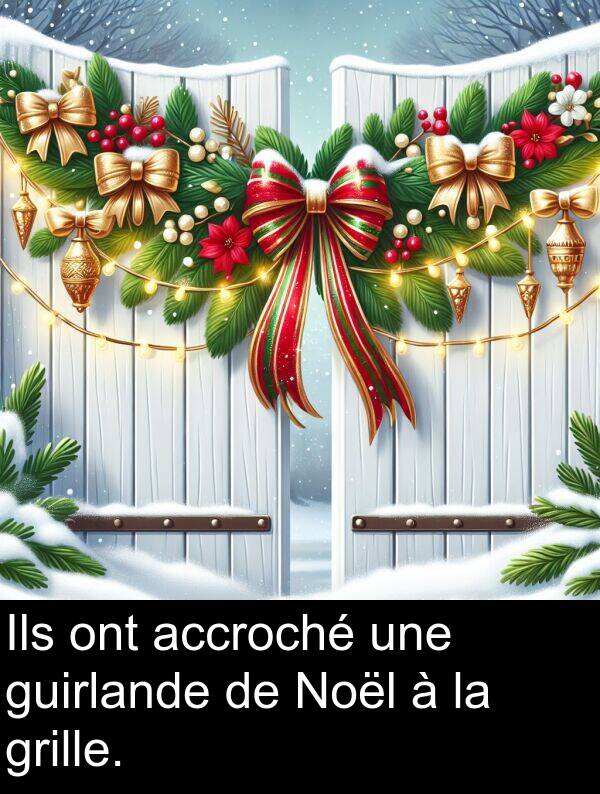ont: Ils ont accroché une guirlande de Noël à la grille.