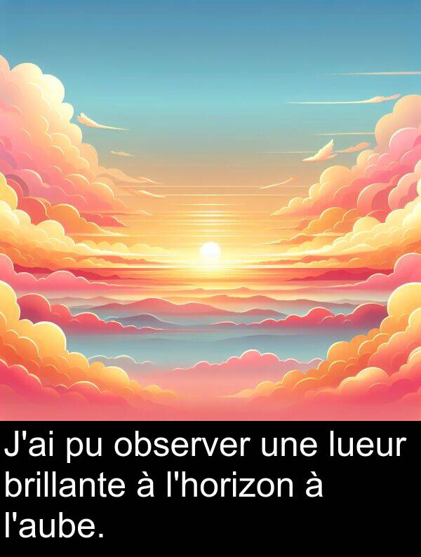 lueur: J'ai pu observer une lueur brillante à l'horizon à l'aube.