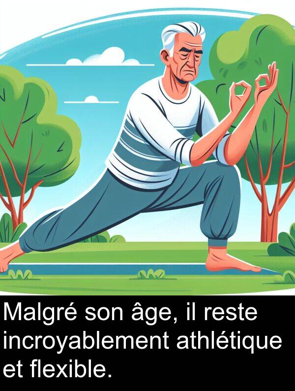 âge: Malgré son âge, il reste incroyablement athlétique et flexible.
