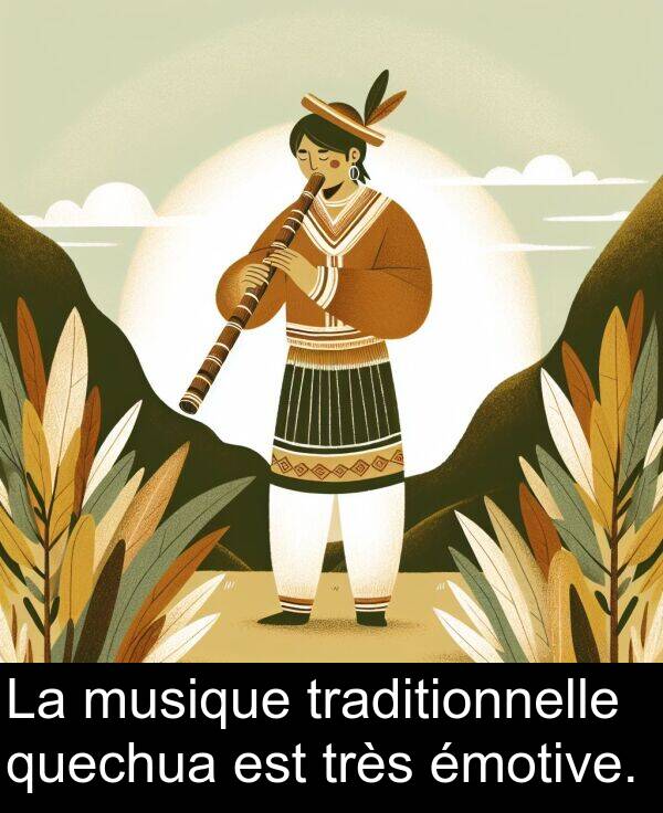 quechua: La musique traditionnelle quechua est très émotive.