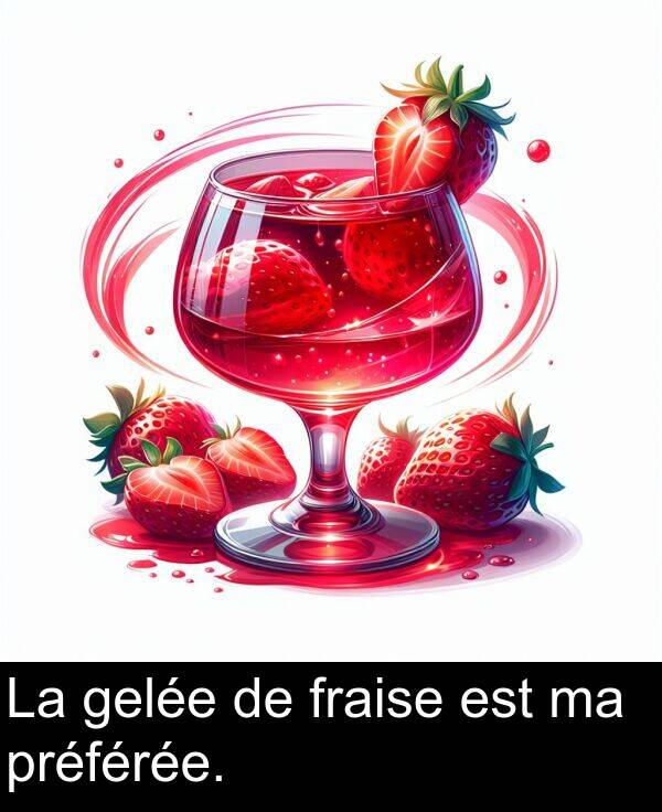 gelée: La gelée de fraise est ma préférée.
