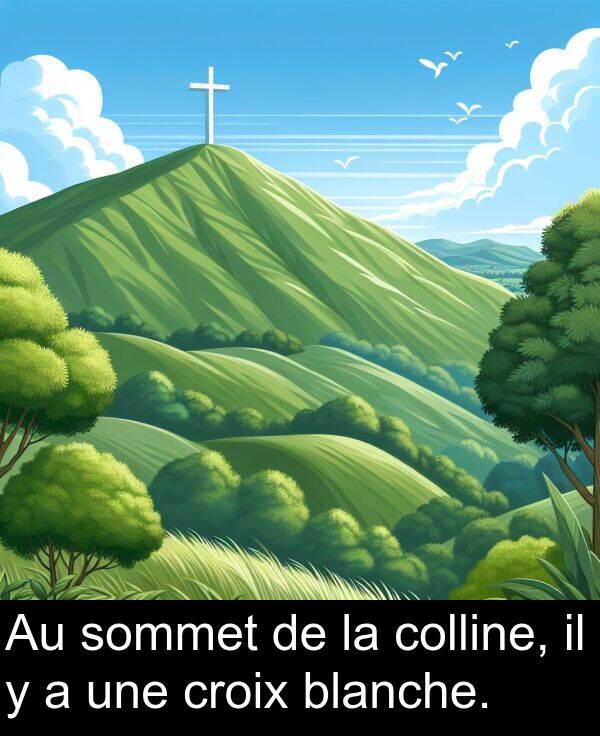 blanche: Au sommet de la colline, il y a une croix blanche.