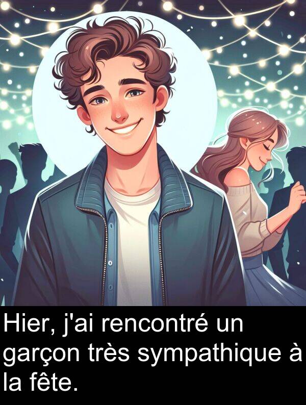 sympathique: Hier, j'ai rencontré un garçon très sympathique à la fête.