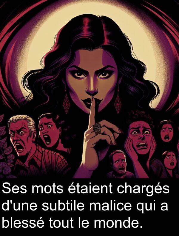 malice: Ses mots étaient chargés d'une subtile malice qui a blessé tout le monde.