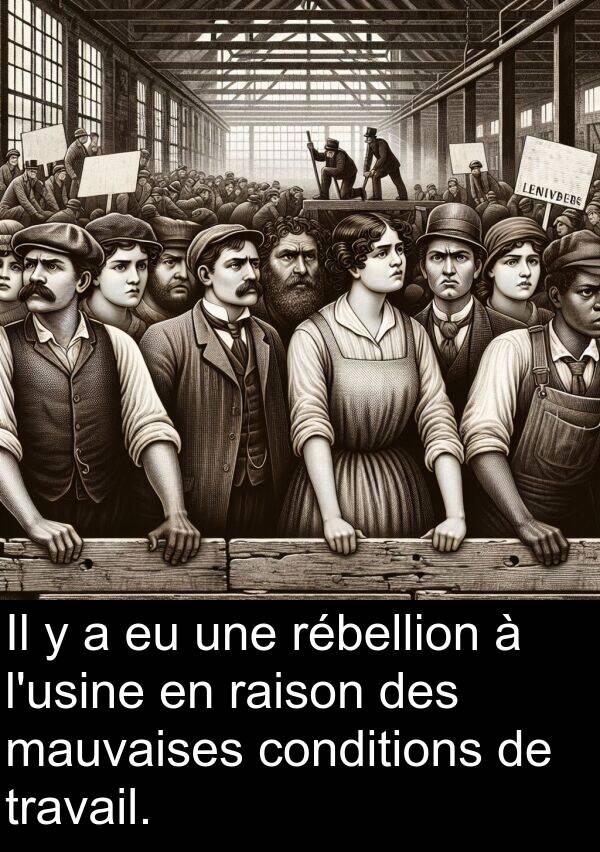 raison: Il y a eu une rébellion à l'usine en raison des mauvaises conditions de travail.