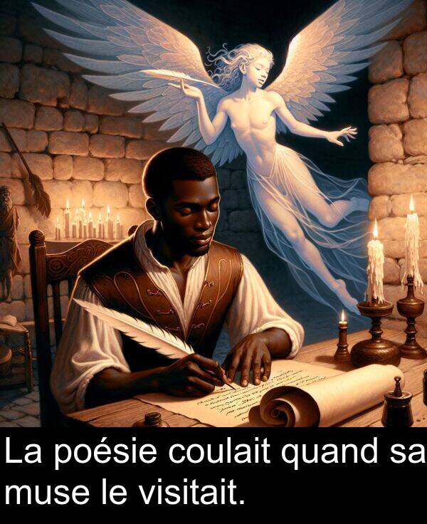 quand: La poésie coulait quand sa muse le visitait.