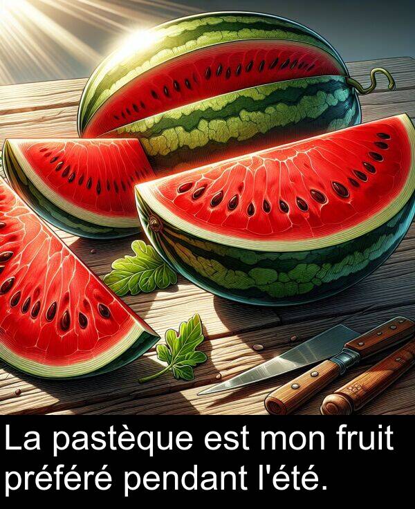 mon: La pastèque est mon fruit préféré pendant l'été.