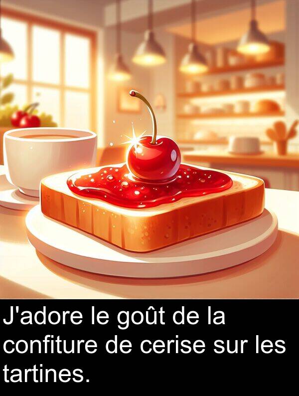 tartines: J'adore le goût de la confiture de cerise sur les tartines.
