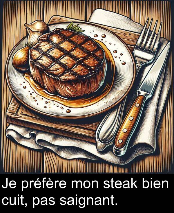saignant: Je préfère mon steak bien cuit, pas saignant.
