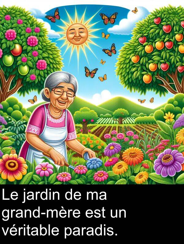 jardin: Le jardin de ma grand-mère est un véritable paradis.