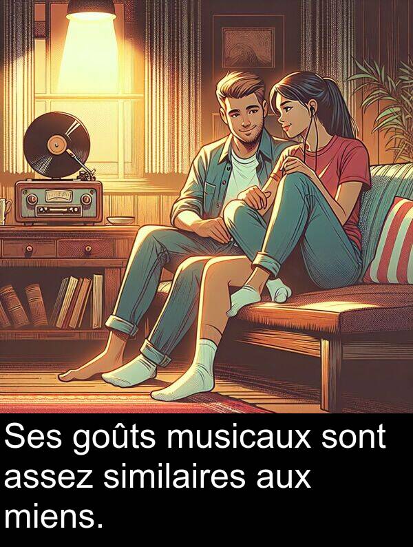 similaires: Ses goûts musicaux sont assez similaires aux miens.