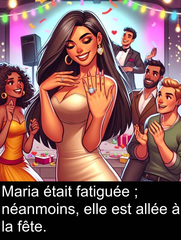 fatiguée: Maria était fatiguée ; néanmoins, elle est allée à la fête.