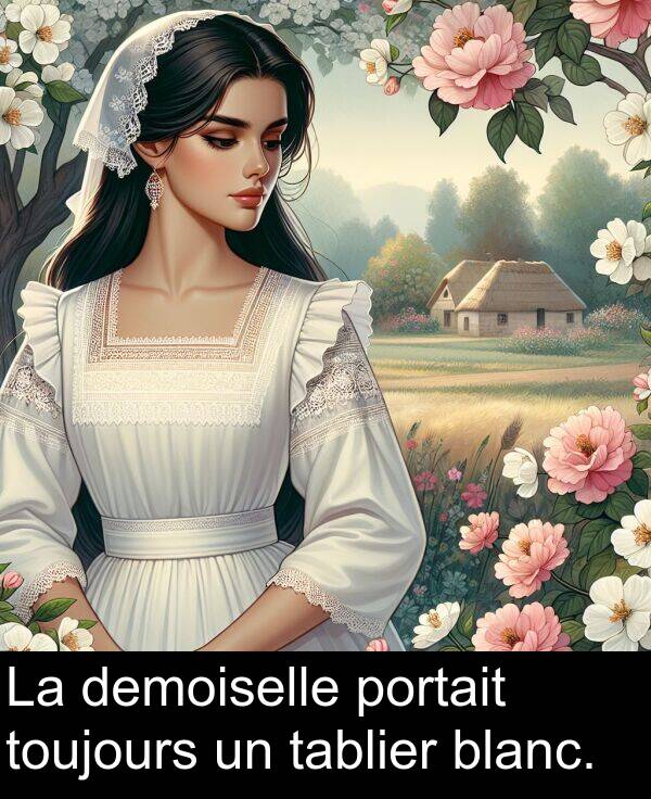 blanc: La demoiselle portait toujours un tablier blanc.