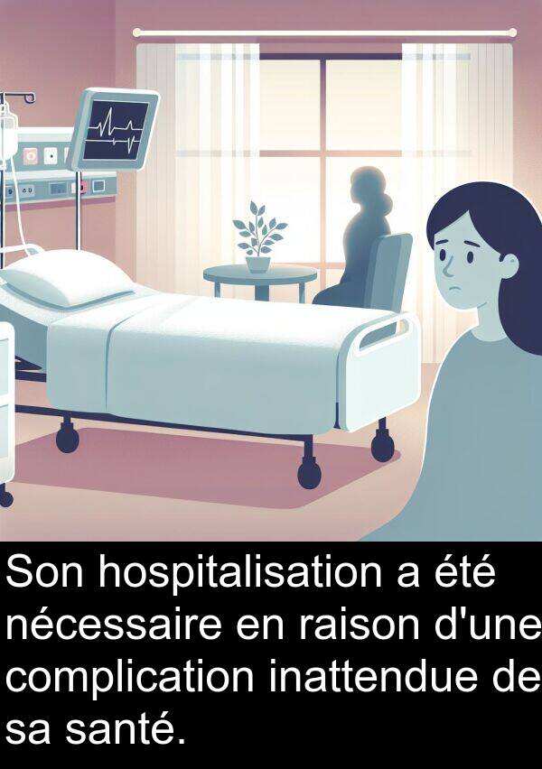raison: Son hospitalisation a été nécessaire en raison d'une complication inattendue de sa santé.