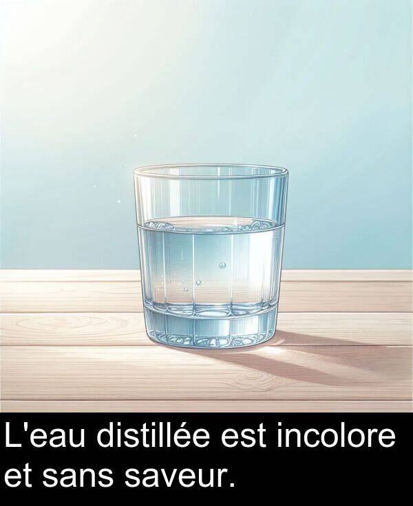 saveur: L'eau distillée est incolore et sans saveur.