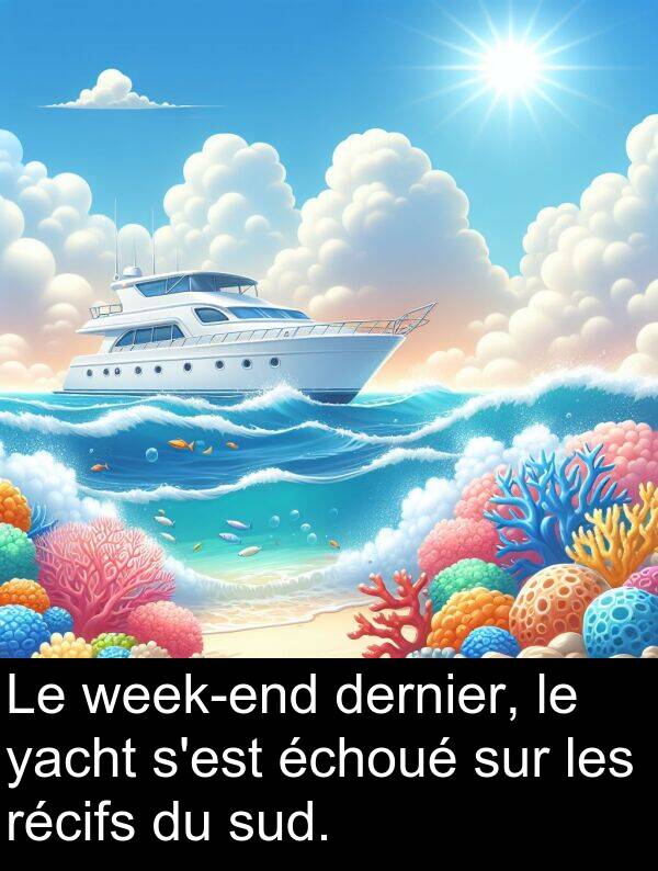 échoué: Le week-end dernier, le yacht s'est échoué sur les récifs du sud.