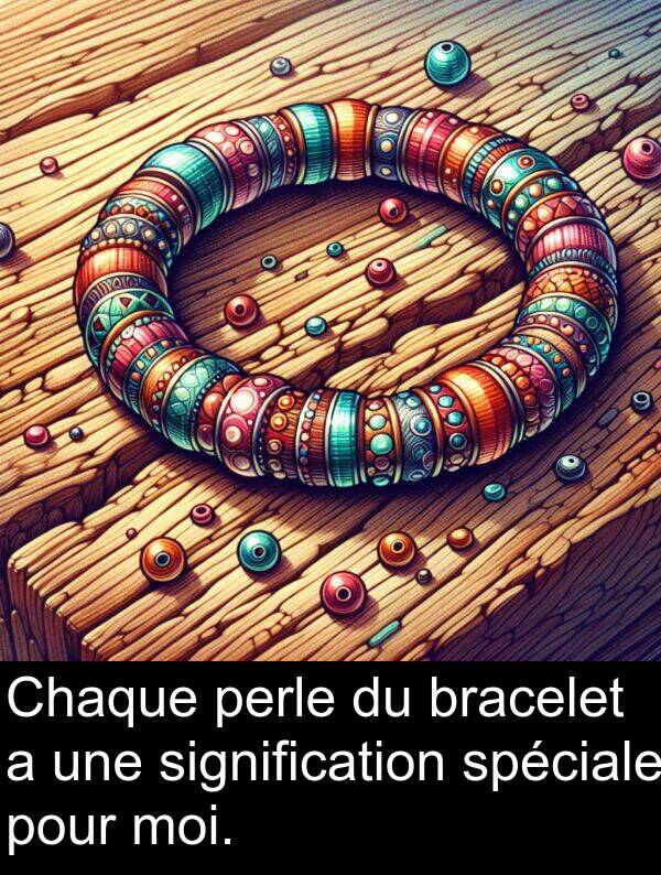 spéciale: Chaque perle du bracelet a une signification spéciale pour moi.