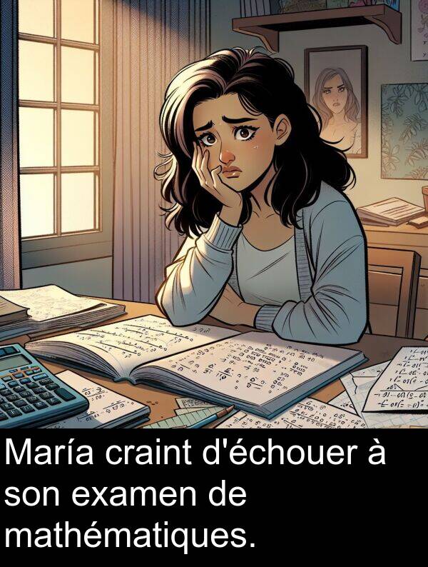 craint: María craint d'échouer à son examen de mathématiques.