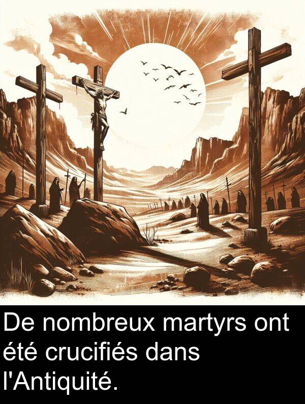 ont: De nombreux martyrs ont été crucifiés dans l'Antiquité.