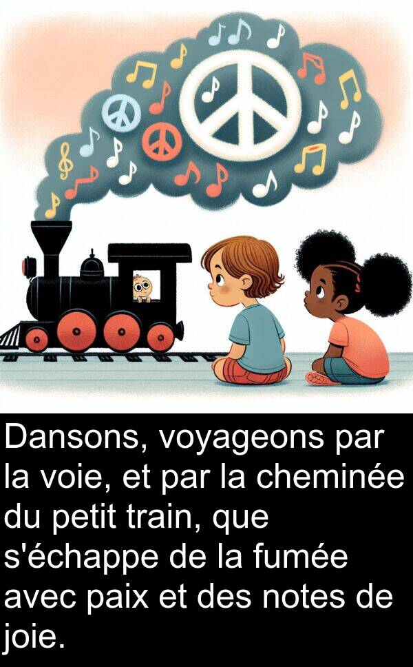 joie: Dansons, voyageons par la voie, et par la cheminée du petit train, que s'échappe de la fumée avec paix et des notes de joie.