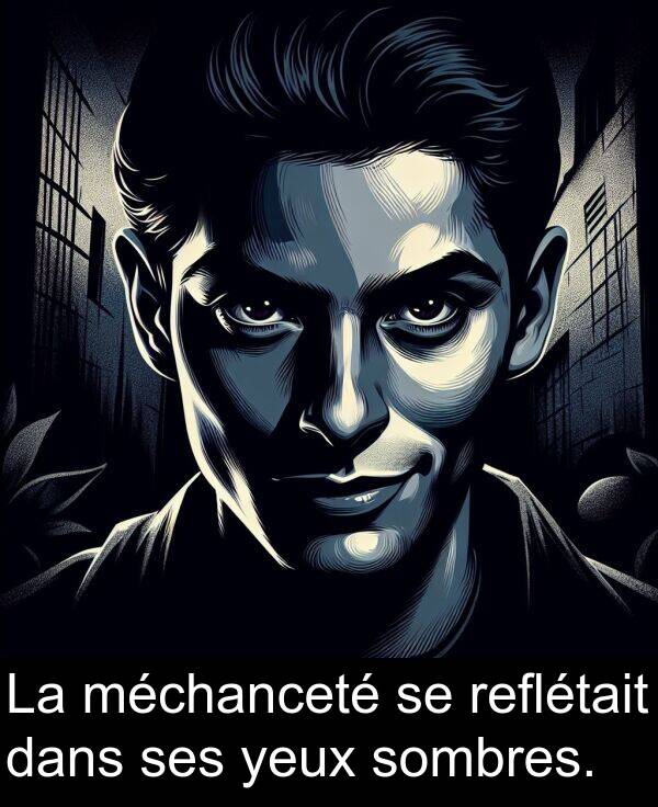 méchanceté: La méchanceté se reflétait dans ses yeux sombres.