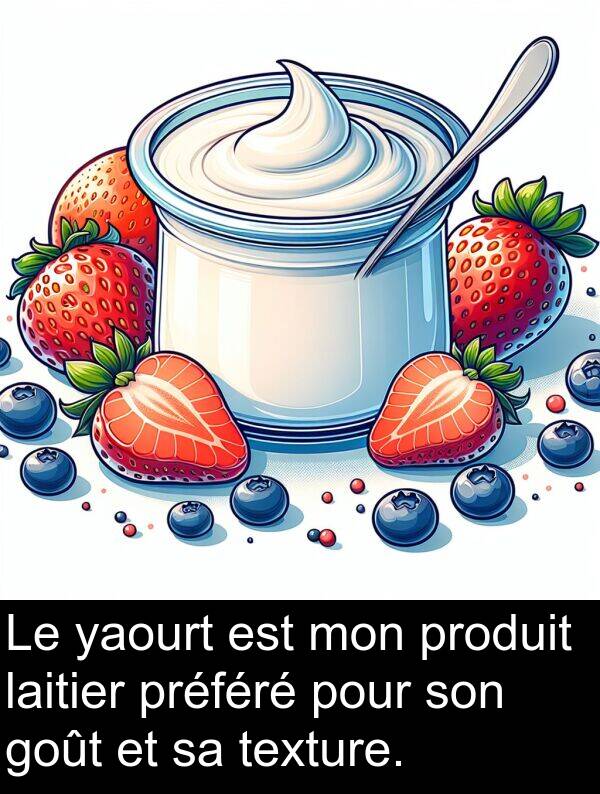 yaourt: Le yaourt est mon produit laitier préféré pour son goût et sa texture.