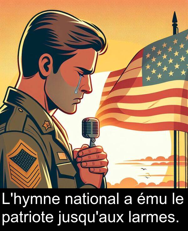larmes: L'hymne national a ému le patriote jusqu'aux larmes.
