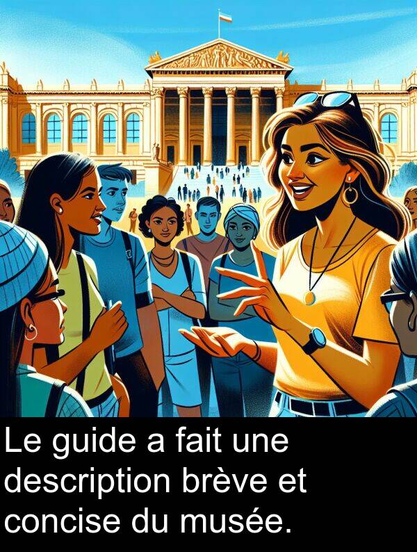 fait: Le guide a fait une description brève et concise du musée.