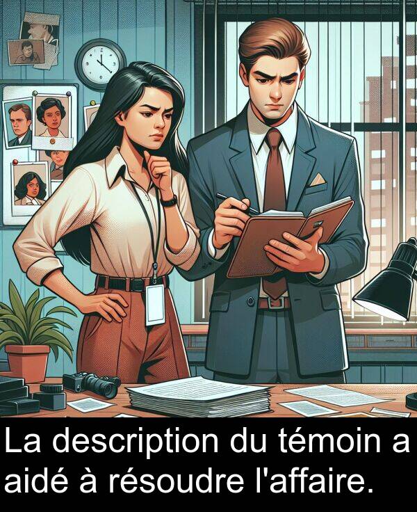 témoin: La description du témoin a aidé à résoudre l'affaire.