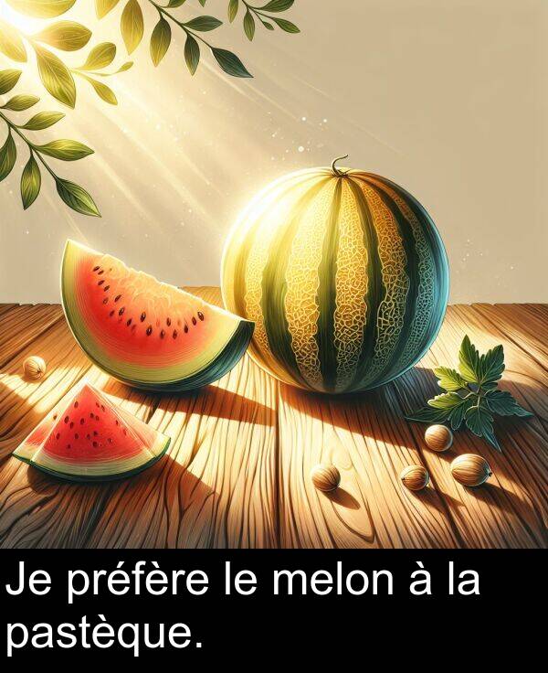 melon: Je préfère le melon à la pastèque.