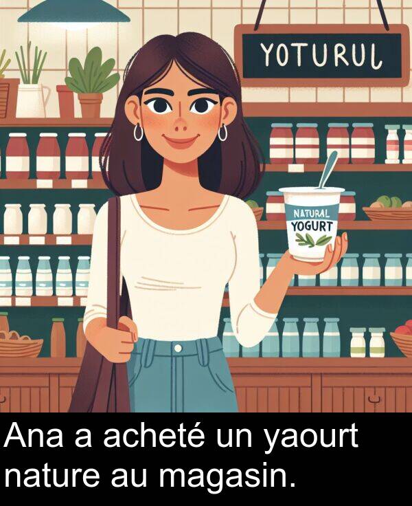 yaourt: Ana a acheté un yaourt nature au magasin.