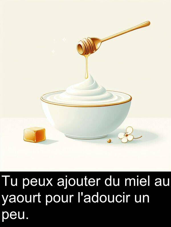 yaourt: Tu peux ajouter du miel au yaourt pour l'adoucir un peu.