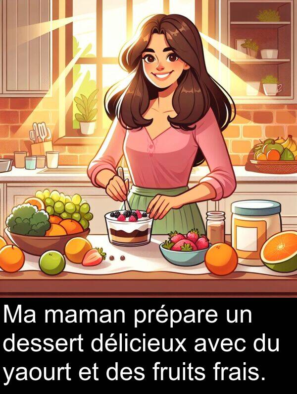 yaourt: Ma maman prépare un dessert délicieux avec du yaourt et des fruits frais.
