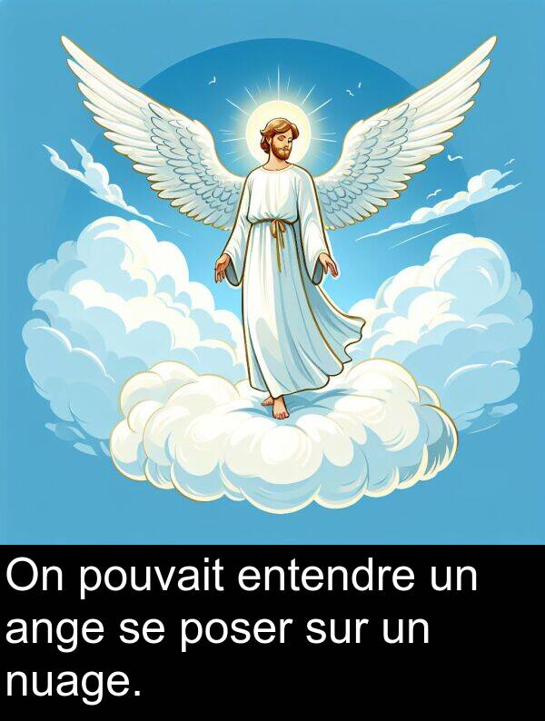 sur: On pouvait entendre un ange se poser sur un nuage.