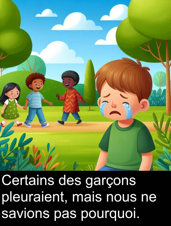 savions: Certains des garçons pleuraient, mais nous ne savions pas pourquoi.