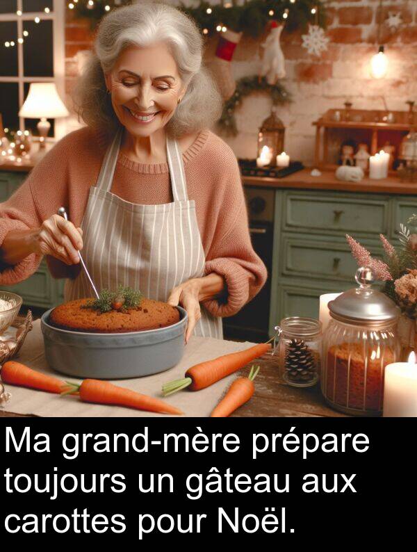 gâteau: Ma grand-mère prépare toujours un gâteau aux carottes pour Noël.