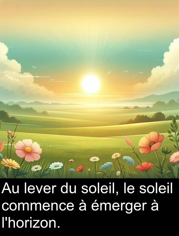 lever: Au lever du soleil, le soleil commence à émerger à l'horizon.