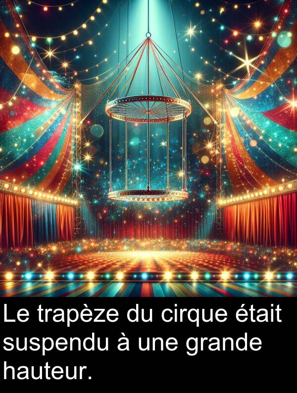 suspendu: Le trapèze du cirque était suspendu à une grande hauteur.