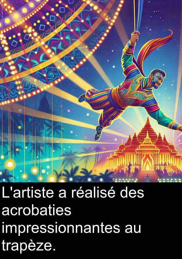 trapèze: L'artiste a réalisé des acrobaties impressionnantes au trapèze.