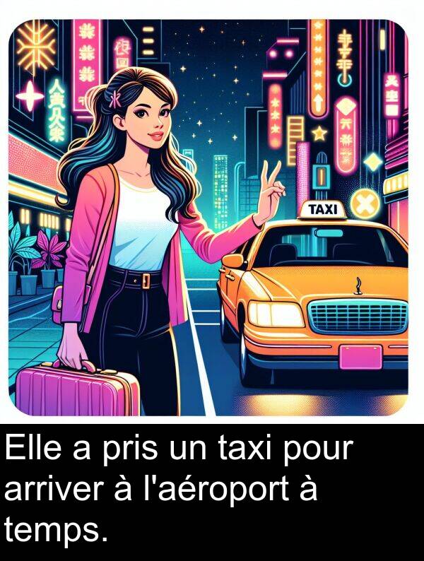 temps: Elle a pris un taxi pour arriver à l'aéroport à temps.