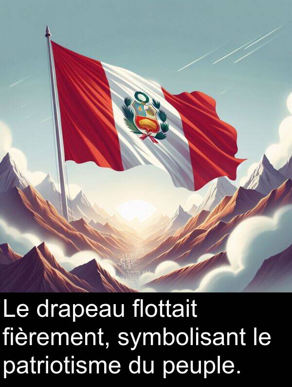 flottait: Le drapeau flottait fièrement, symbolisant le patriotisme du peuple.