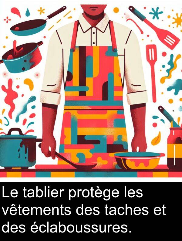 taches: Le tablier protège les vêtements des taches et des éclaboussures.