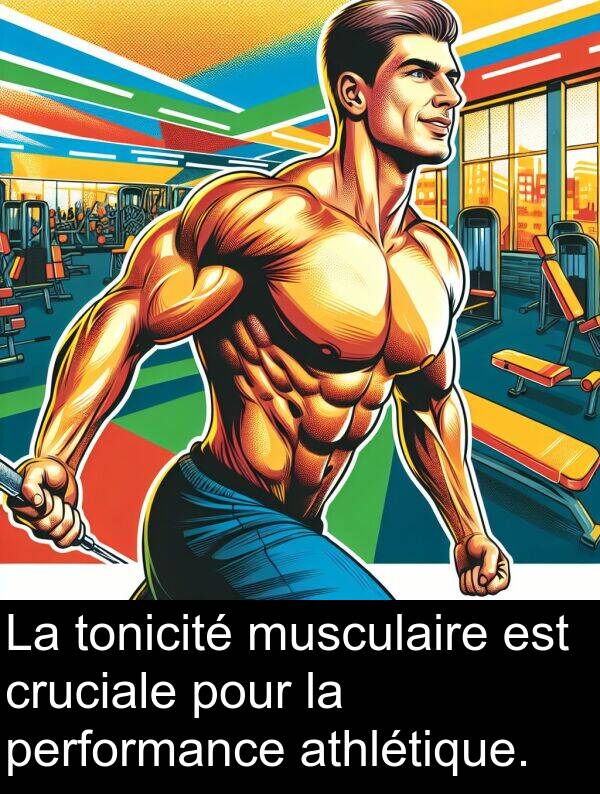 athlétique: La tonicité musculaire est cruciale pour la performance athlétique.