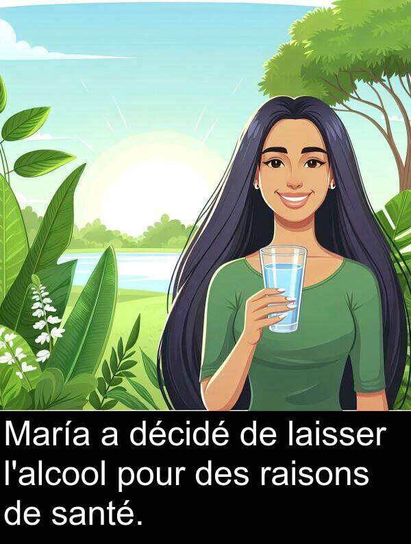 décidé: María a décidé de laisser l'alcool pour des raisons de santé.