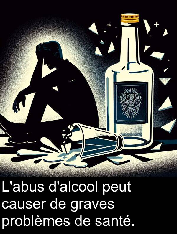 causer: L'abus d'alcool peut causer de graves problèmes de santé.