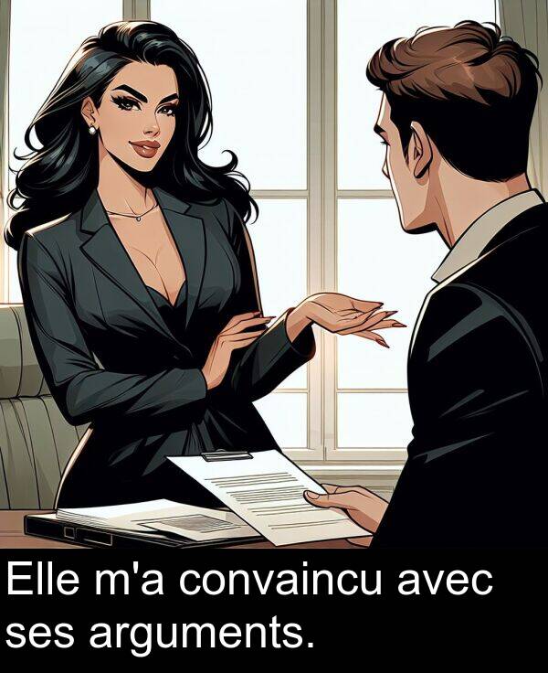 convaincu: Elle m'a convaincu avec ses arguments.