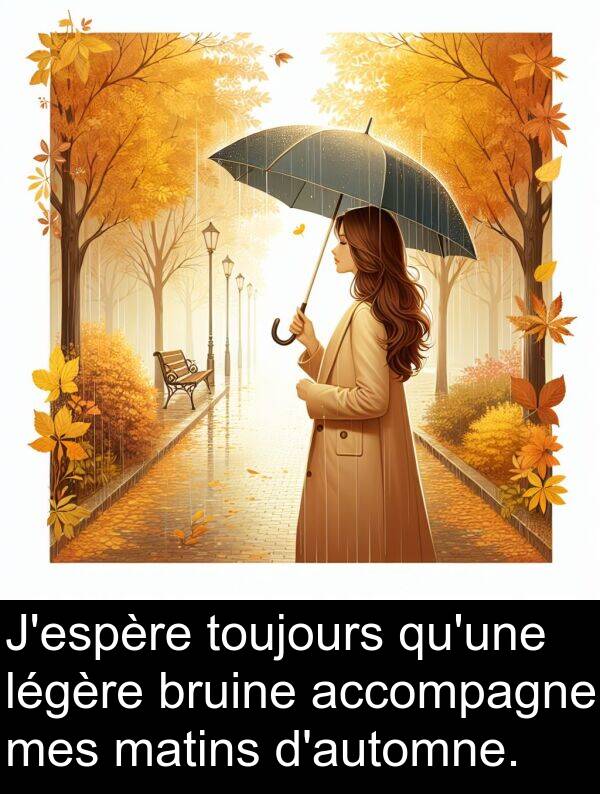 matins: J'espère toujours qu'une légère bruine accompagne mes matins d'automne.