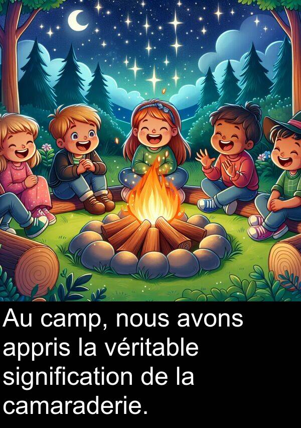 camp: Au camp, nous avons appris la véritable signification de la camaraderie.