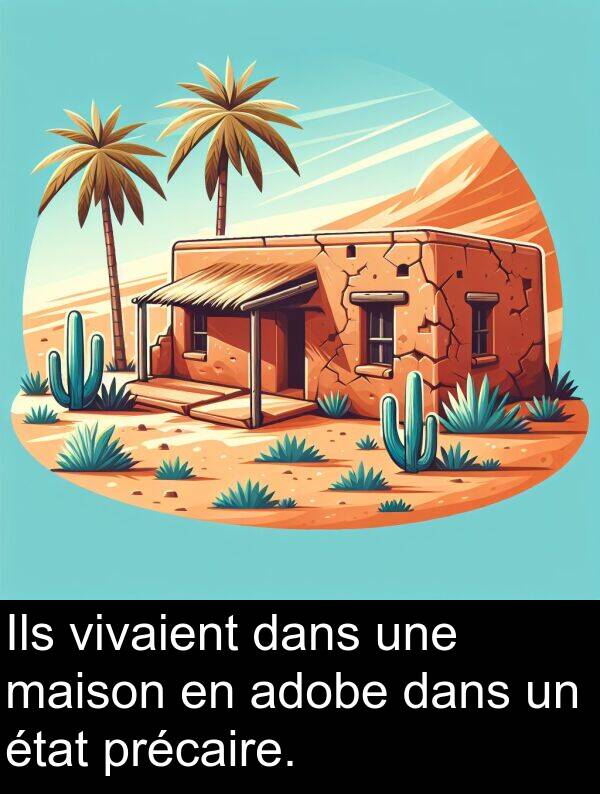 maison: Ils vivaient dans une maison en adobe dans un état précaire.